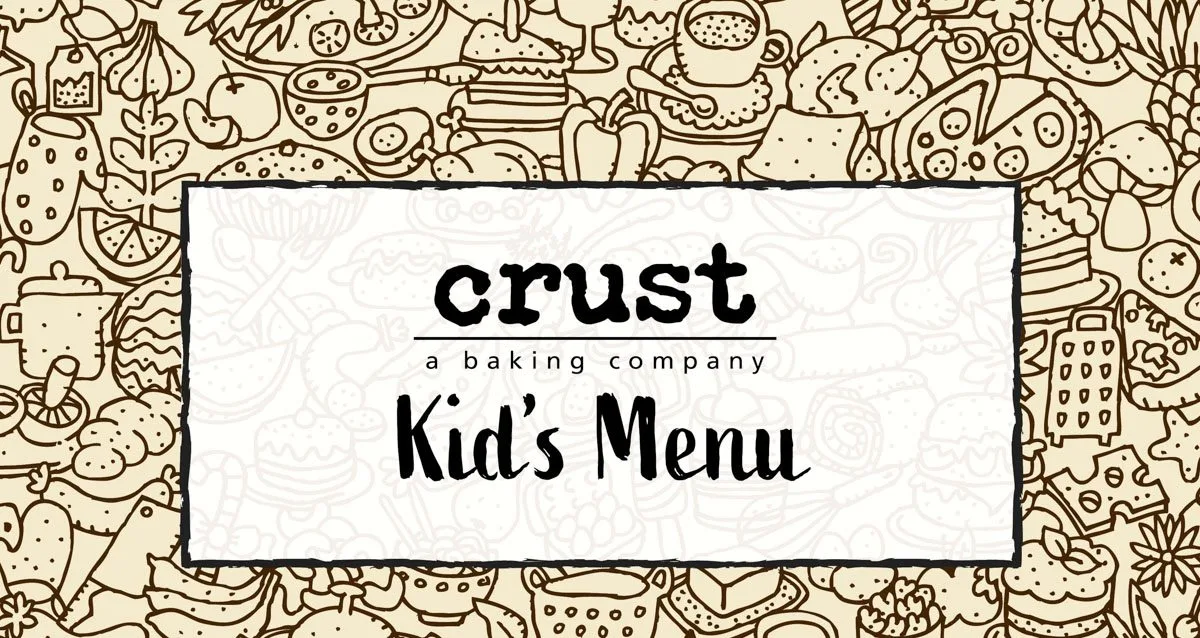 CRUST KIDS MENU CRUST a baking company artisan baking breads