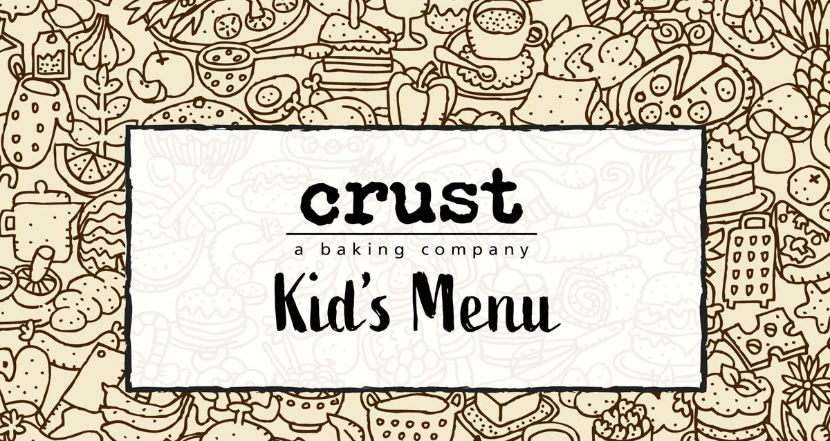 CRUST KIDS MENU | CRUST - A Baking Company | Artisan Baking | Breads ...